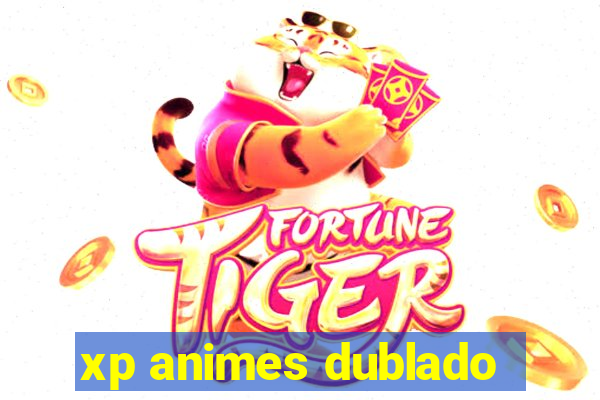 xp animes dublado